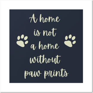 A home is not a home without paw prints Posters and Art